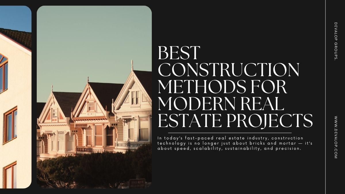3 Best Construction Methods for Modern Real Estate Projects
