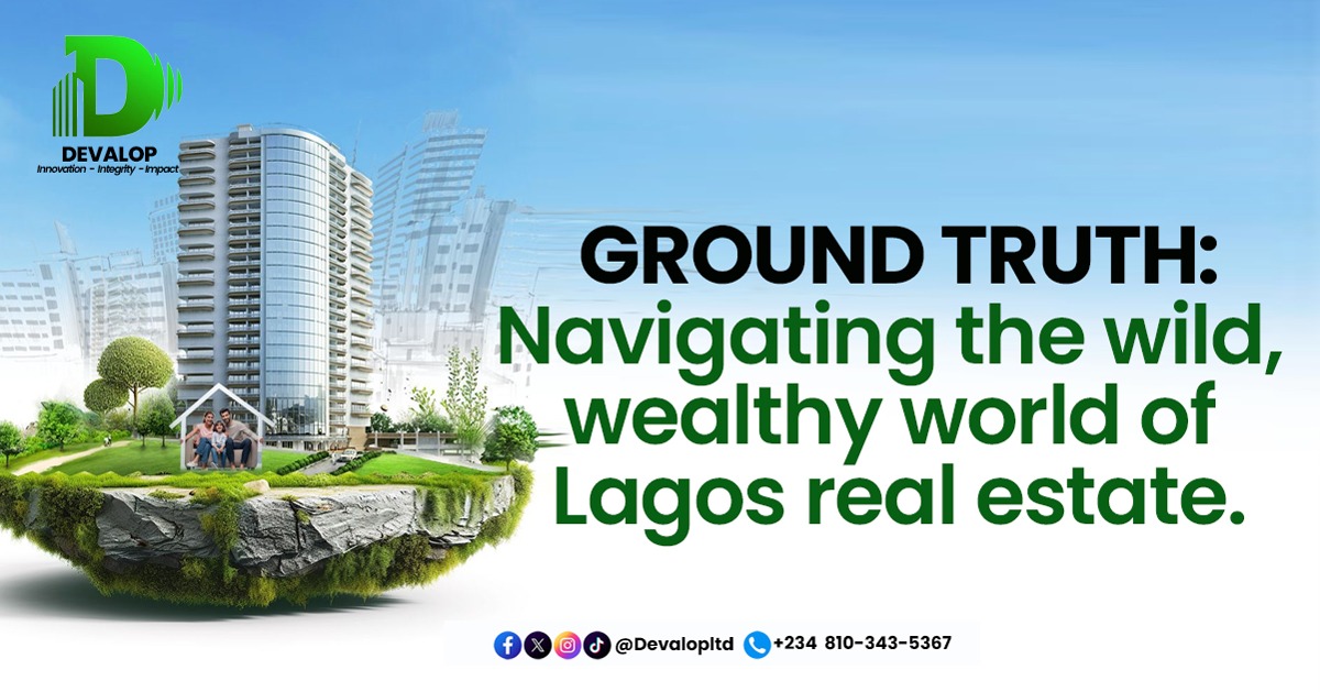 Ground Truth - Navigating The Wild Wealthy World Of Lagos Real Estate